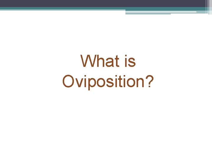 What is Oviposition? 
