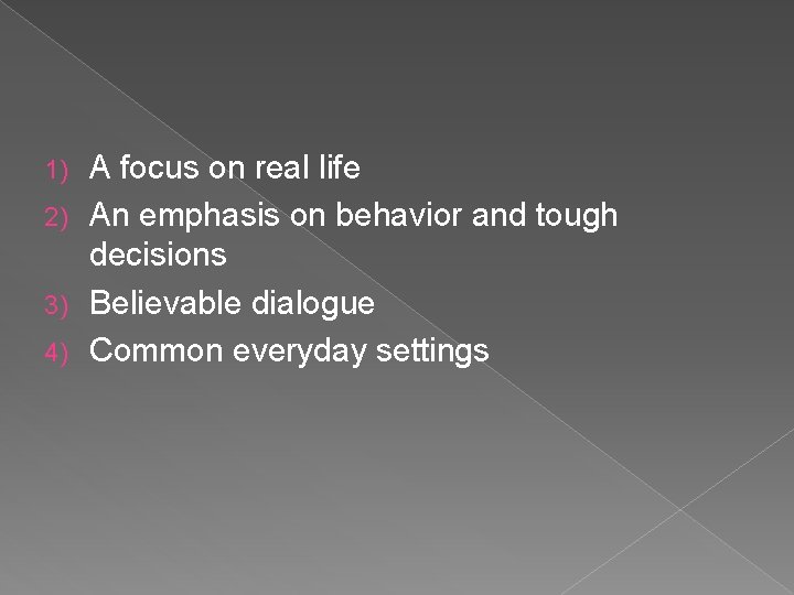 A focus on real life 2) An emphasis on behavior and tough decisions 3) A focus on real life 2) An emphasis on behavior and tough decisions 3)