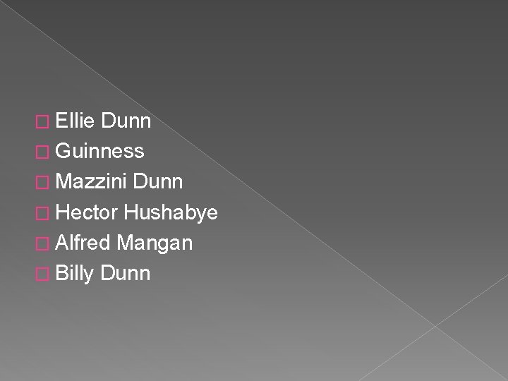 � Ellie Dunn � Guinness � Mazzini Dunn � Hector Hushabye � Alfred Mangan � Ellie Dunn � Guinness � Mazzini Dunn � Hector Hushabye � Alfred Mangan
