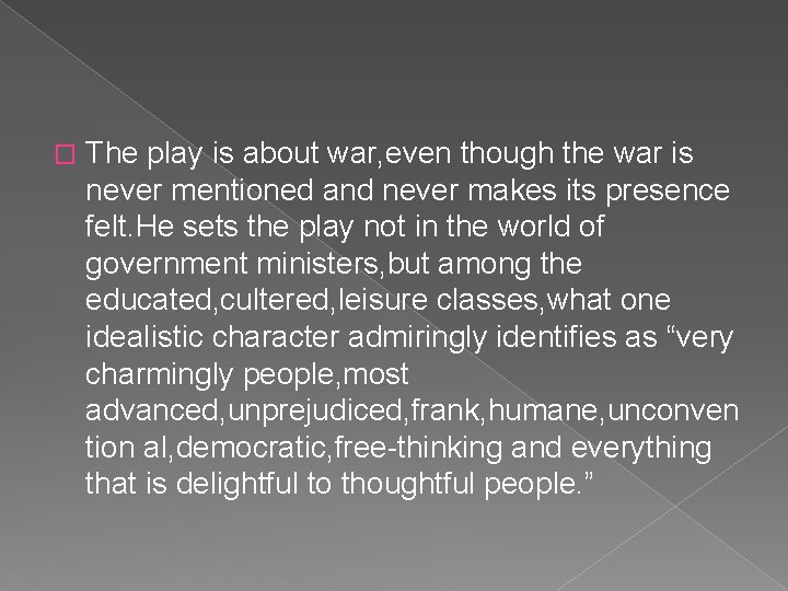 � The play is about war, even though the war is never mentioned and � The play is about war, even though the war is never mentioned and