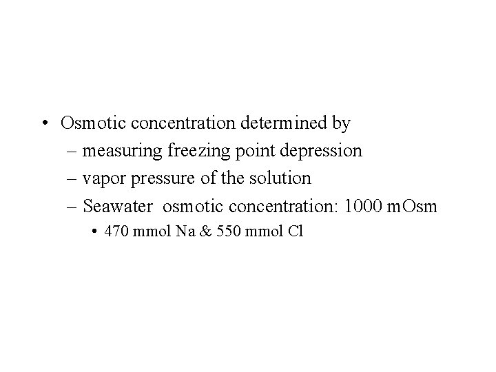  • Osmotic concentration determined by – measuring freezing point depression – vapor pressure
