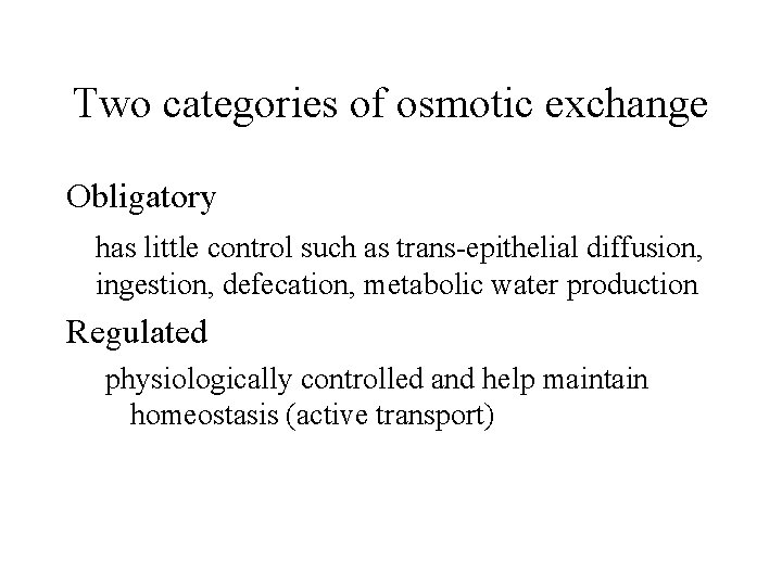 Two categories of osmotic exchange Obligatory has little control such as trans-epithelial diffusion, ingestion,
