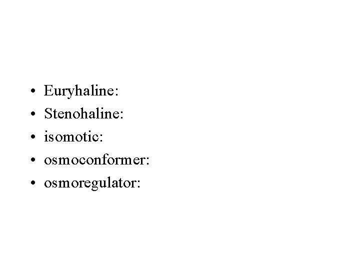  • • • Euryhaline: Stenohaline: isomotic: osmoconformer: osmoregulator: 