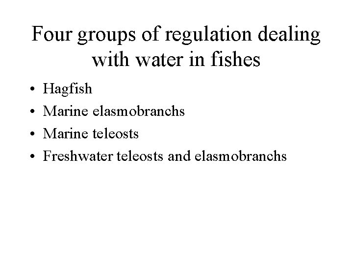 Four groups of regulation dealing with water in fishes • • Hagfish Marine elasmobranchs