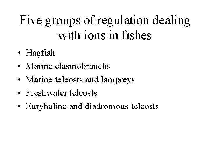Five groups of regulation dealing with ions in fishes • • • Hagfish Marine