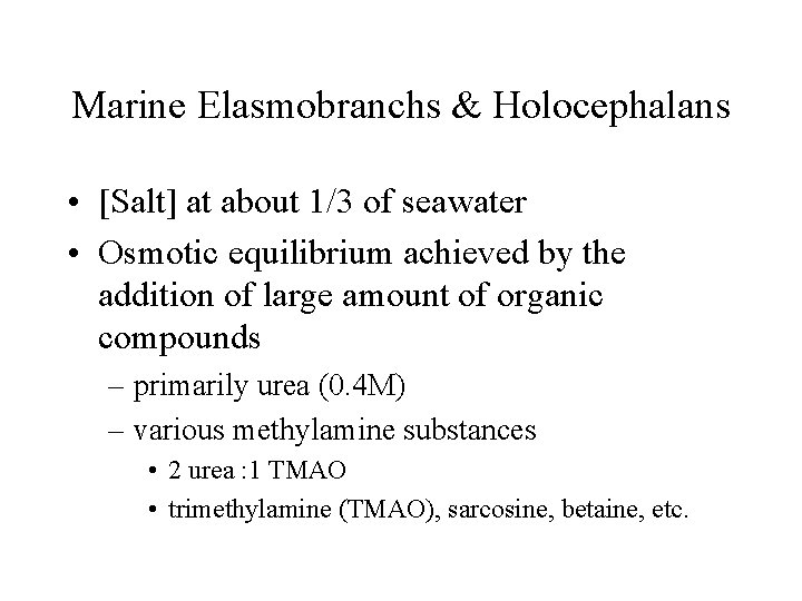 Marine Elasmobranchs & Holocephalans • [Salt] at about 1/3 of seawater • Osmotic equilibrium