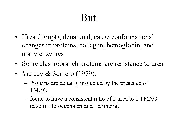 But • Urea disrupts, denatured, cause conformational changes in proteins, collagen, hemoglobin, and many