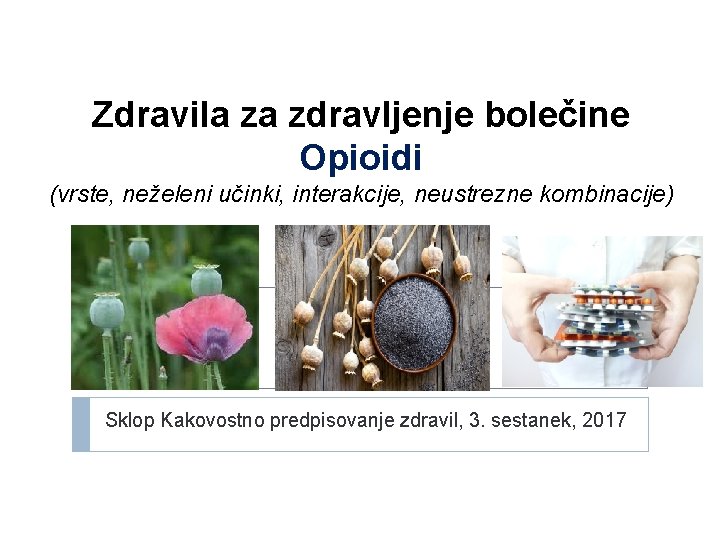 Zdravila za zdravljenje bolečine Opioidi (vrste, neželeni učinki, interakcije, neustrezne kombinacije) Sklop Kakovostno predpisovanje