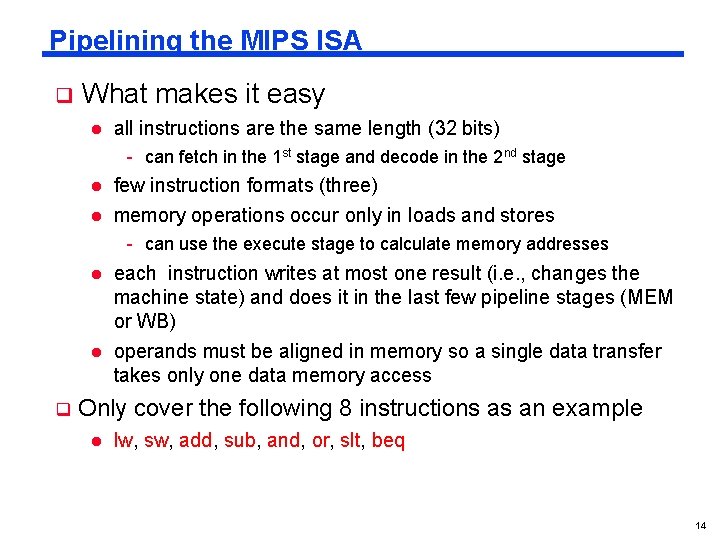 Pipelining the MIPS ISA q What makes it easy l all instructions are the