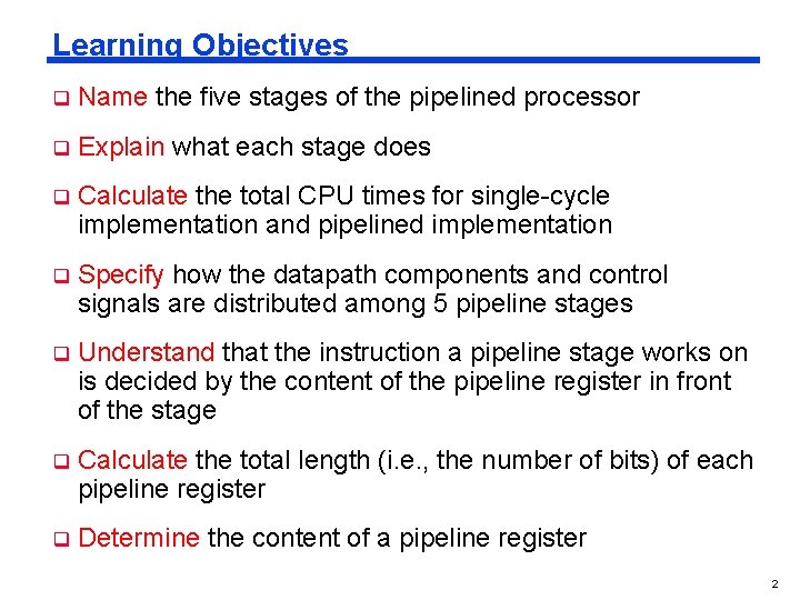 Learning Objectives q Name the five stages of the pipelined processor q Explain what