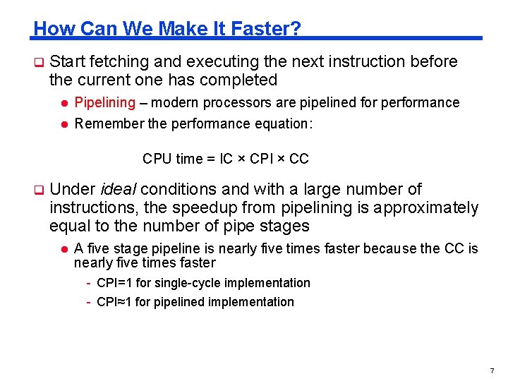 How Can We Make It Faster? q Start fetching and executing the next instruction How Can We Make It Faster? q Start fetching and executing the next instruction