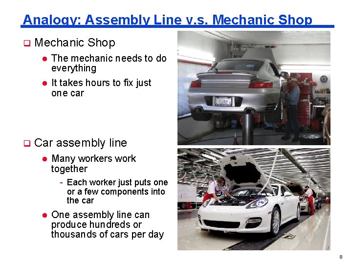 Analogy: Assembly Line v. s. Mechanic Shop q Mechanic Shop l l q The