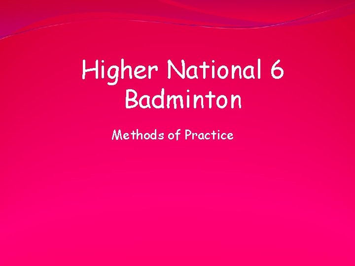 Higher National 6 Badminton Methods of Practice 