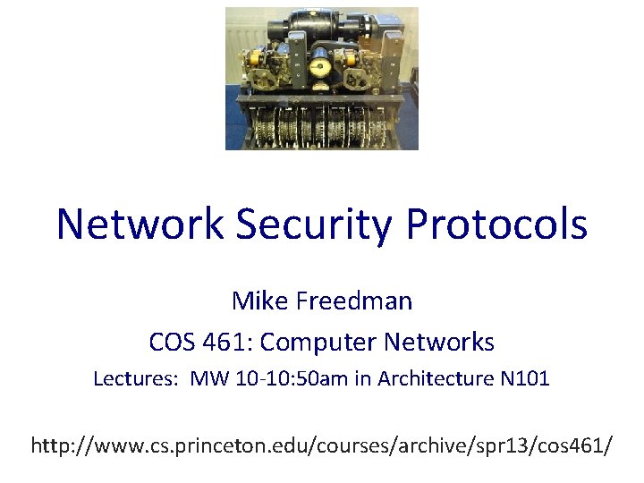 Network Security Protocols Mike Freedman COS 461: Computer Networks Lectures: MW 10 -10: 50