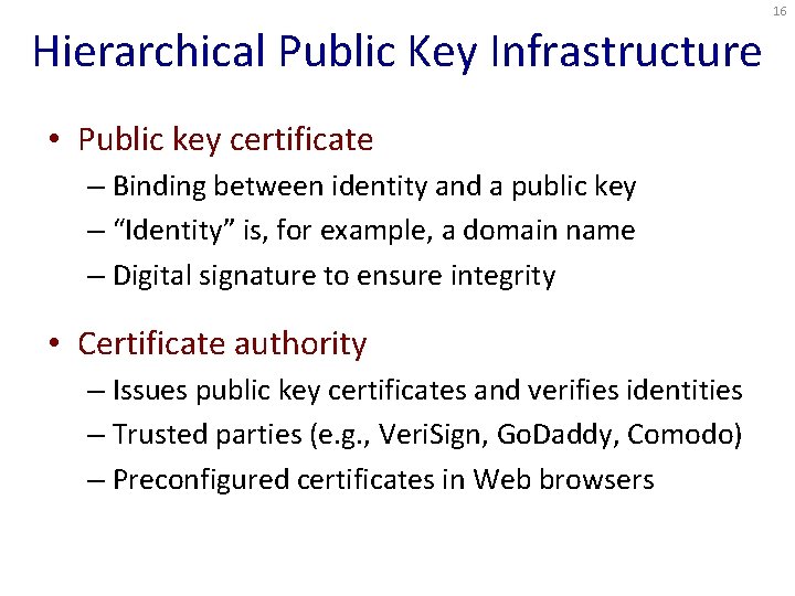 16 Hierarchical Public Key Infrastructure • Public key certificate – Binding between identity and