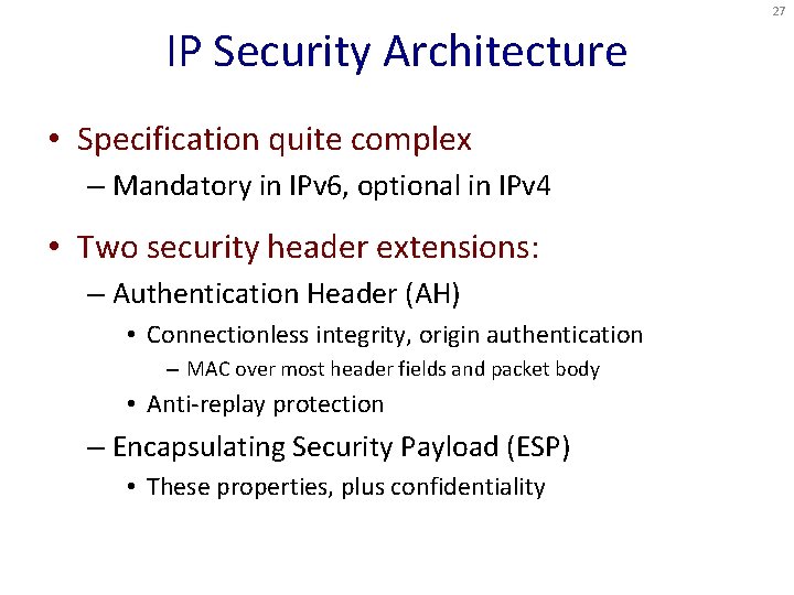 27 IP Security Architecture • Specification quite complex – Mandatory in IPv 6, optional