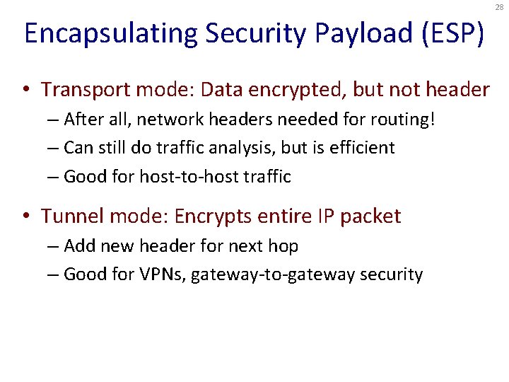 28 Encapsulating Security Payload (ESP) • Transport mode: Data encrypted, but not header –