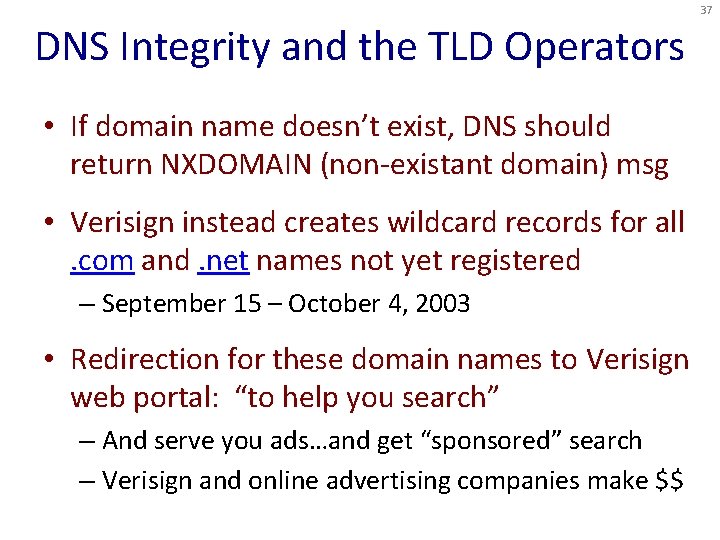 37 DNS Integrity and the TLD Operators • If domain name doesn’t exist, DNS