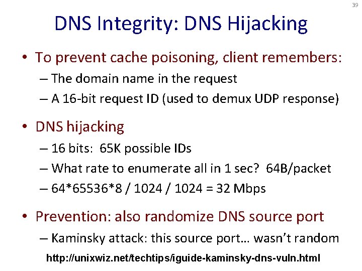 39 DNS Integrity: DNS Hijacking • To prevent cache poisoning, client remembers: – The