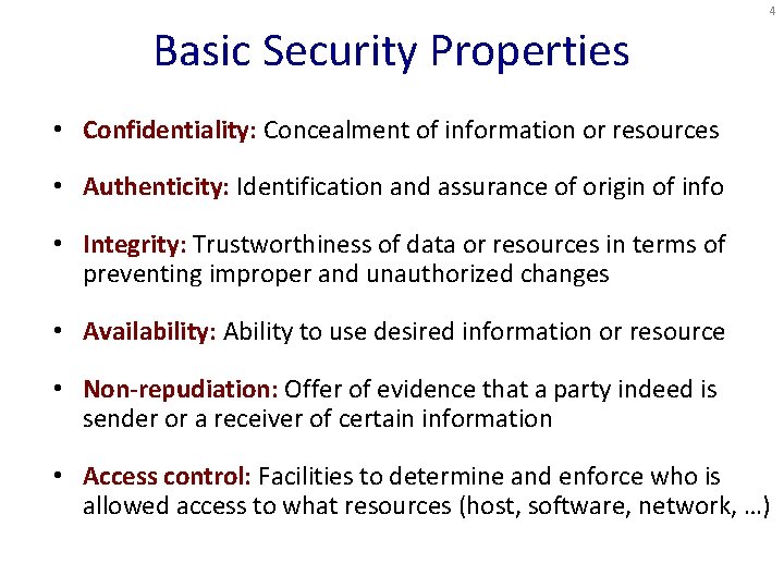 4 Basic Security Properties • Confidentiality: Concealment of information or resources • Authenticity: Identification