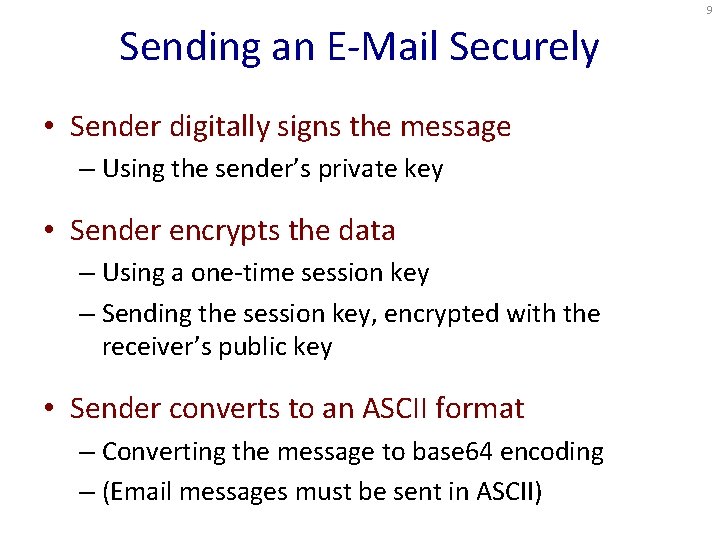 9 Sending an E-Mail Securely • Sender digitally signs the message – Using the