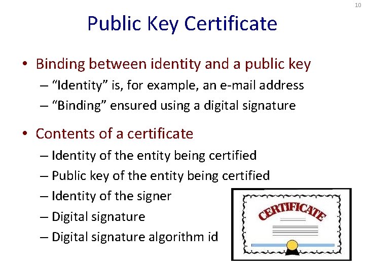 10 Public Key Certificate • Binding between identity and a public key – “Identity”