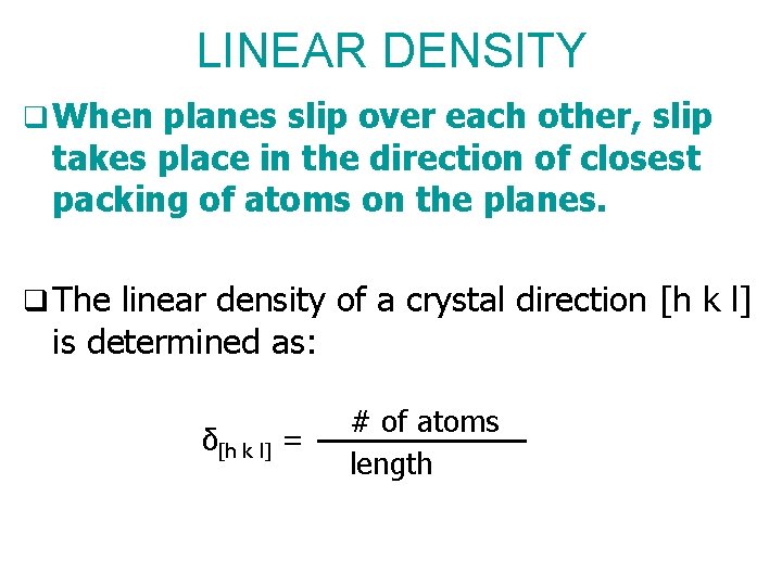 LINEAR DENSITY q When planes slip over each other, slip takes place in the