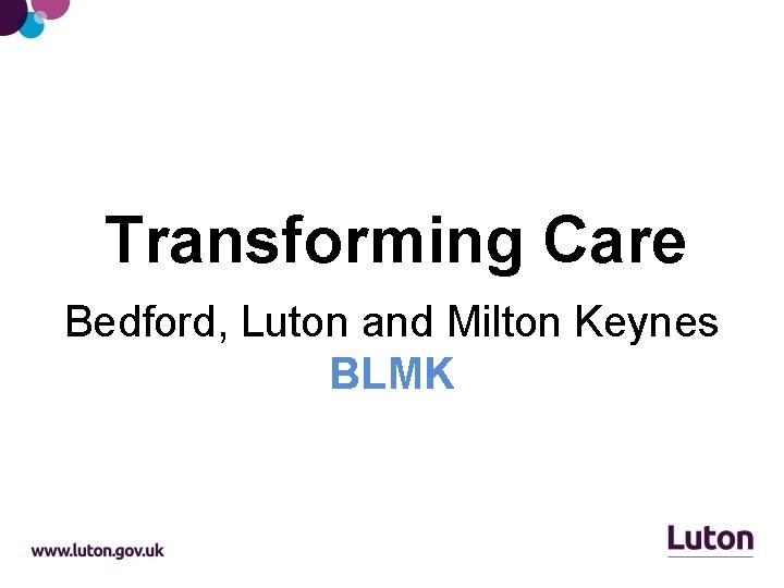 Transforming Care Bedford, Luton and Milton Keynes BLMK 