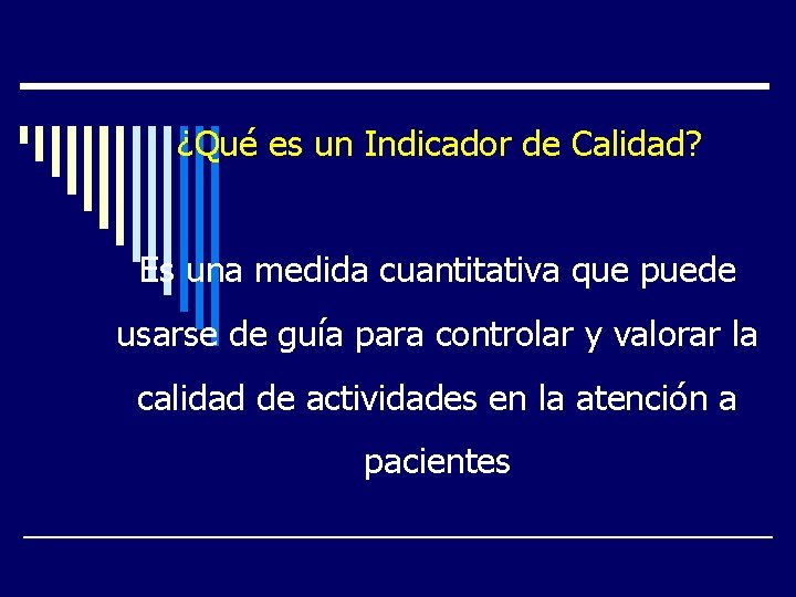¿Qué es un Indicador de Calidad? Es una medida cuantitativa que puede usarse de ¿Qué es un Indicador de Calidad? Es una medida cuantitativa que puede usarse de