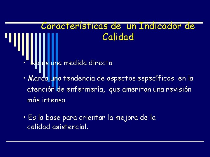 Características de un Indicador de Calidad • No es una medida directa • Marca Características de un Indicador de Calidad • No es una medida directa • Marca