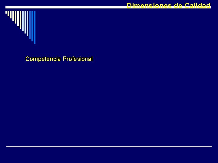 Dimensiones de Calidad Competencia Profesional Capacidad del equipo de salud, para utilizar los más Dimensiones de Calidad Competencia Profesional Capacidad del equipo de salud, para utilizar los más