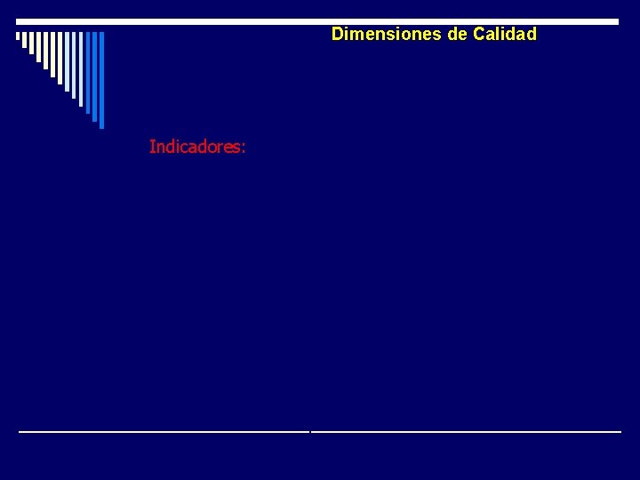 Dimensiones de Calidad Indicadores: Índice de satisfacción con la atención Reclamos según categoría Tiempo Dimensiones de Calidad Indicadores: Índice de satisfacción con la atención Reclamos según categoría Tiempo