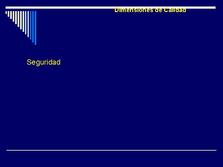 Dimensiones de Calidad Seguridad Minimizar al máximo el riesgo asociado en la asistencia al Dimensiones de Calidad Seguridad Minimizar al máximo el riesgo asociado en la asistencia al
