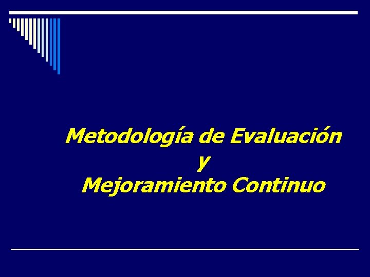Metodología de Evaluación y Mejoramiento Continuo Metodología de Evaluación y Mejoramiento Continuo