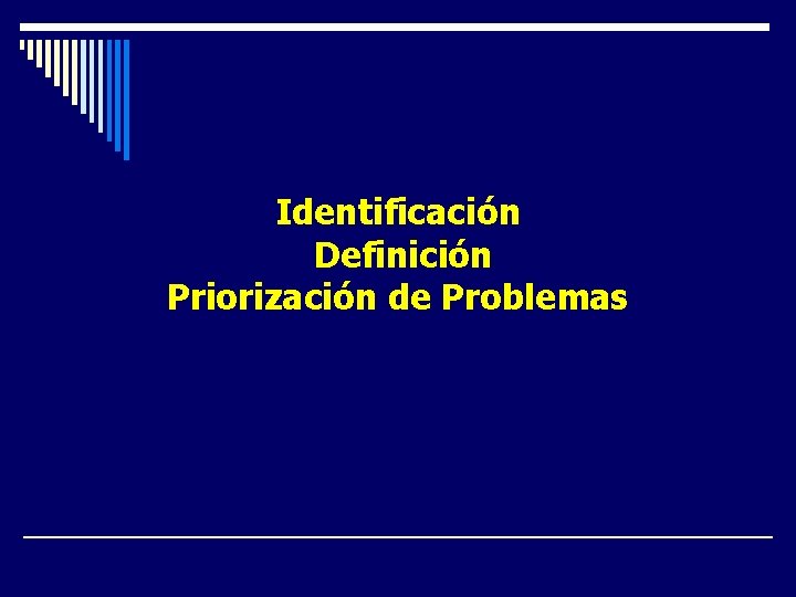 Identificación Definición Priorización de Problemas Identificación Definición Priorización de Problemas