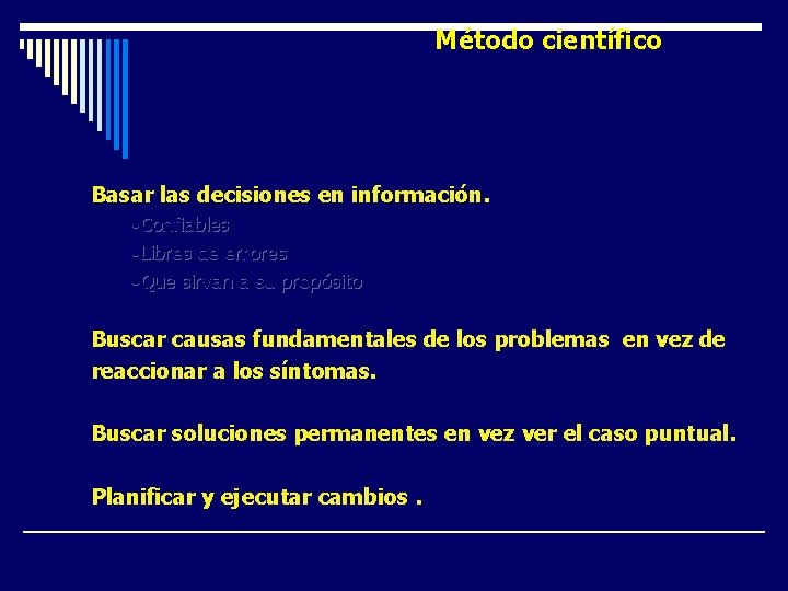 Método científico Basar las decisiones en información. • Confiables • Libres de errores • Método científico Basar las decisiones en información. • Confiables • Libres de errores •