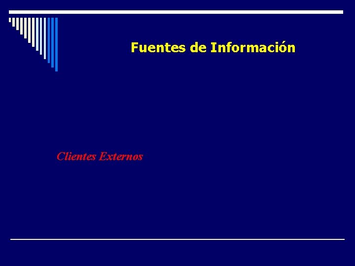 Fuentes de Información Clientes Externos Encuestas Reclamos Grupos Focales Paciente Incógnito. Información de distintas Fuentes de Información Clientes Externos Encuestas Reclamos Grupos Focales Paciente Incógnito. Información de distintas