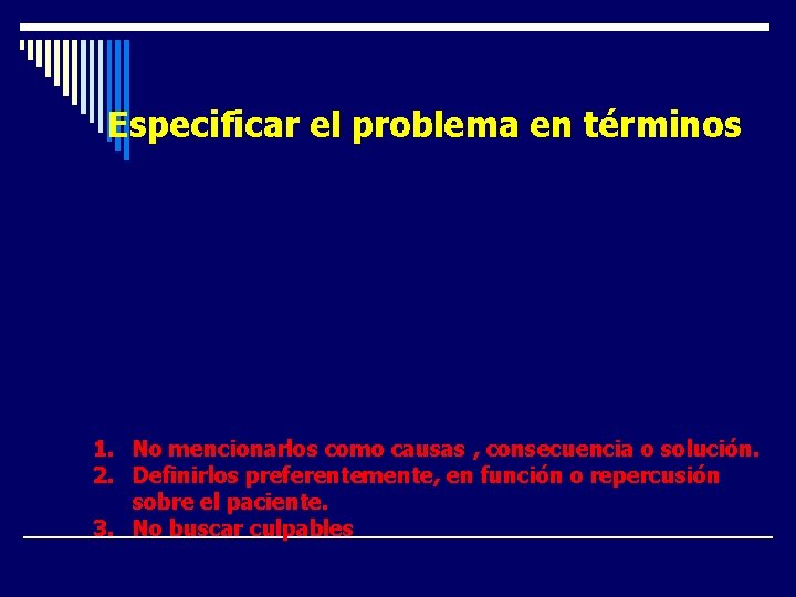 Especificar el problema en términos • Claros • Precisos • Concisos • Definir frecuencia Especificar el problema en términos • Claros • Precisos • Concisos • Definir frecuencia