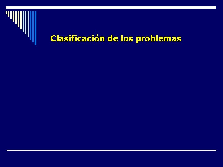 Clasificación de los problemas üEstructurales üOrganizacionales üAsistenciales üMixtos Clasificación de los problemas üEstructurales üOrganizacionales üAsistenciales üMixtos