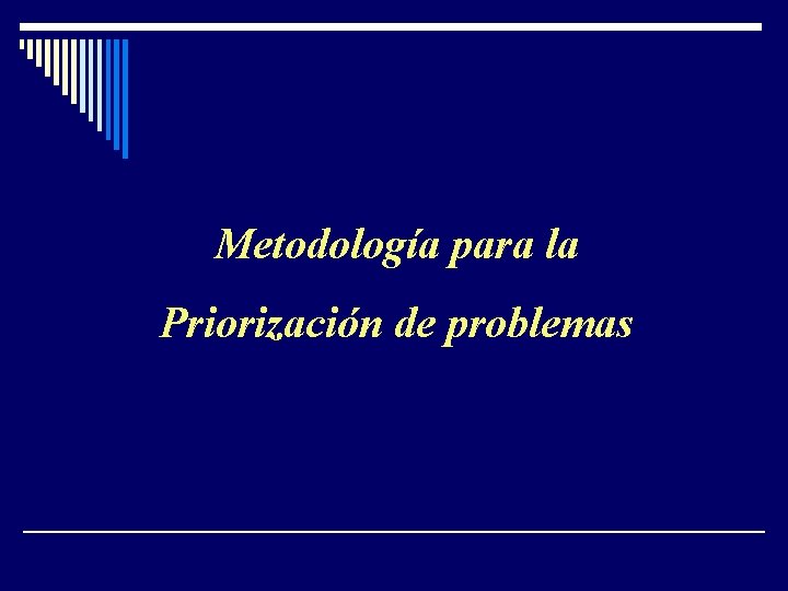 Metodología para la Priorización de problemas Metodología para la Priorización de problemas