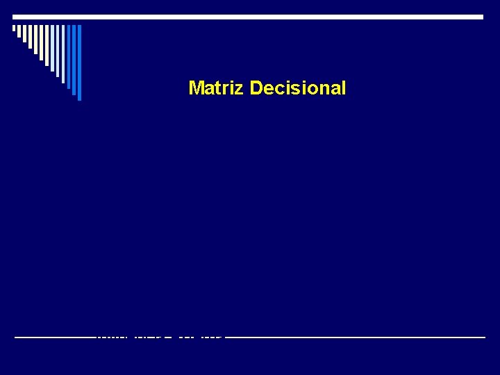 Matriz Decisional Instrumento que permite jerarquizar los problemas en función de los siguientes criterios: Matriz Decisional Instrumento que permite jerarquizar los problemas en función de los siguientes criterios:
