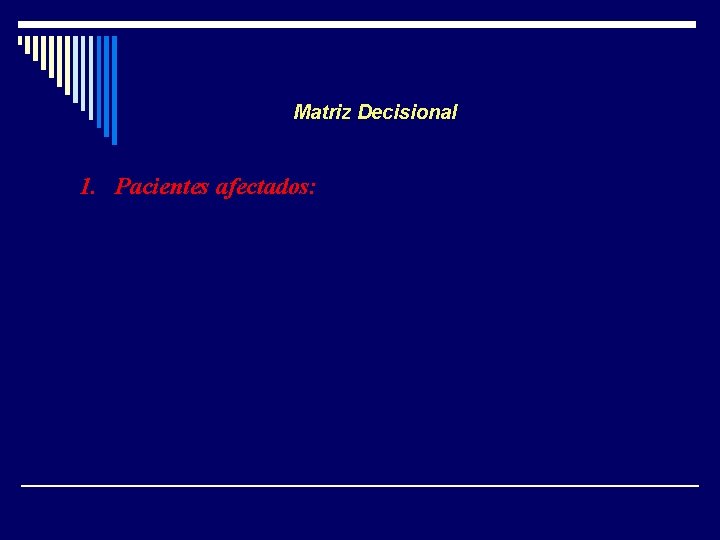 Matriz Decisional 1. Pacientes afectados: Ø +++ Todos los pacientes. Ø ++ A un Matriz Decisional 1. Pacientes afectados: Ø +++ Todos los pacientes. Ø ++ A un