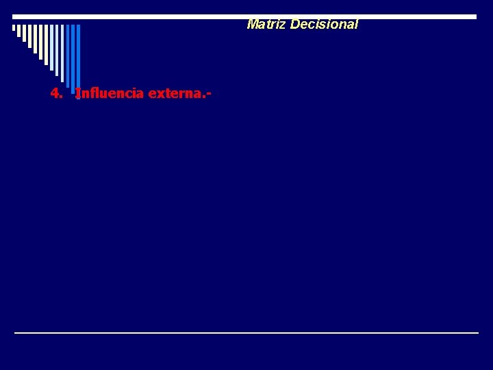 Matriz Decisional 4. Influencia externa. - Ø +++ La solución solo depende del servicio. Matriz Decisional 4. Influencia externa. - Ø +++ La solución solo depende del servicio.
