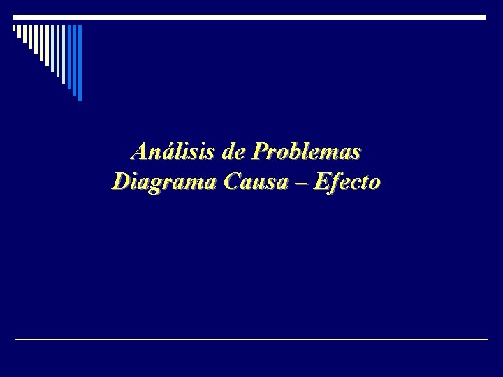 Análisis de Problemas Diagrama Causa – Efecto Análisis de Problemas Diagrama Causa – Efecto