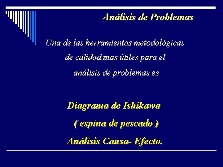 Análisis de Problemas Una de las herramientas metodológicas de calidad mas útiles para el Análisis de Problemas Una de las herramientas metodológicas de calidad mas útiles para el