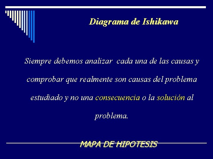 Diagrama de Ishikawa Siempre debemos analizar cada una de las causas y comprobar que Diagrama de Ishikawa Siempre debemos analizar cada una de las causas y comprobar que
