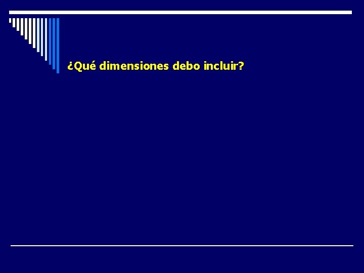 ¿Qué dimensiones debo incluir? 1. Accesibilidad 7. Continuidad 2. Equidad 8. Oportunidad 3. Competencia ¿Qué dimensiones debo incluir? 1. Accesibilidad 7. Continuidad 2. Equidad 8. Oportunidad 3. Competencia