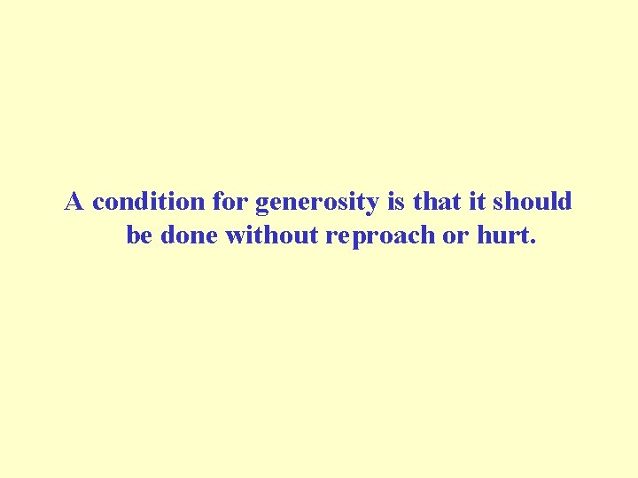 A condition for generosity is that it should be done without reproach or hurt.