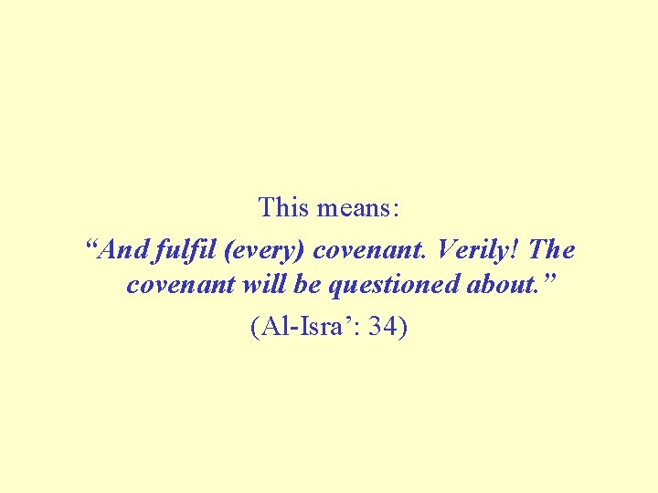 This means: “And fulfil (every) covenant. Verily! The covenant will be questioned about. ”