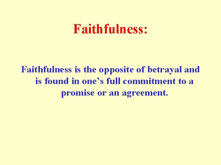 Faithfulness: Faithfulness is the opposite of betrayal and is found in one’s full commitment